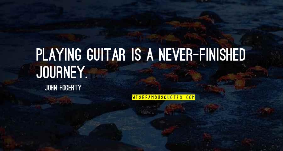 Music Journey Quotes By John Fogerty: Playing guitar is a never-finished journey. Music Journey Quotes By John Fogerty: Playing guitar is a never-finished journey.