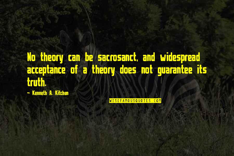 Music Keeping You Sane Quotes By Kenneth A. Kitchen: No theory can be sacrosanct, and widespread acceptance