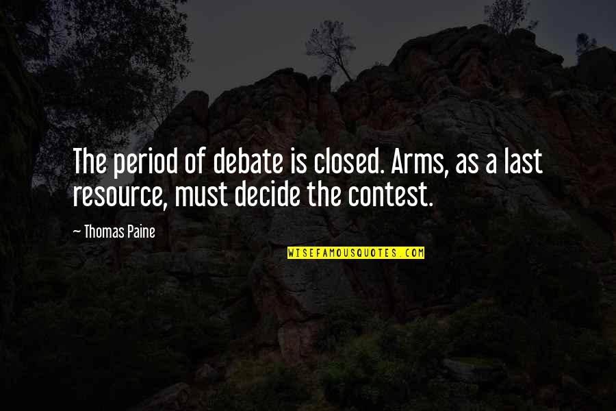 Music Keeps Me Sane Quotes By Thomas Paine: The period of debate is closed. Arms, as