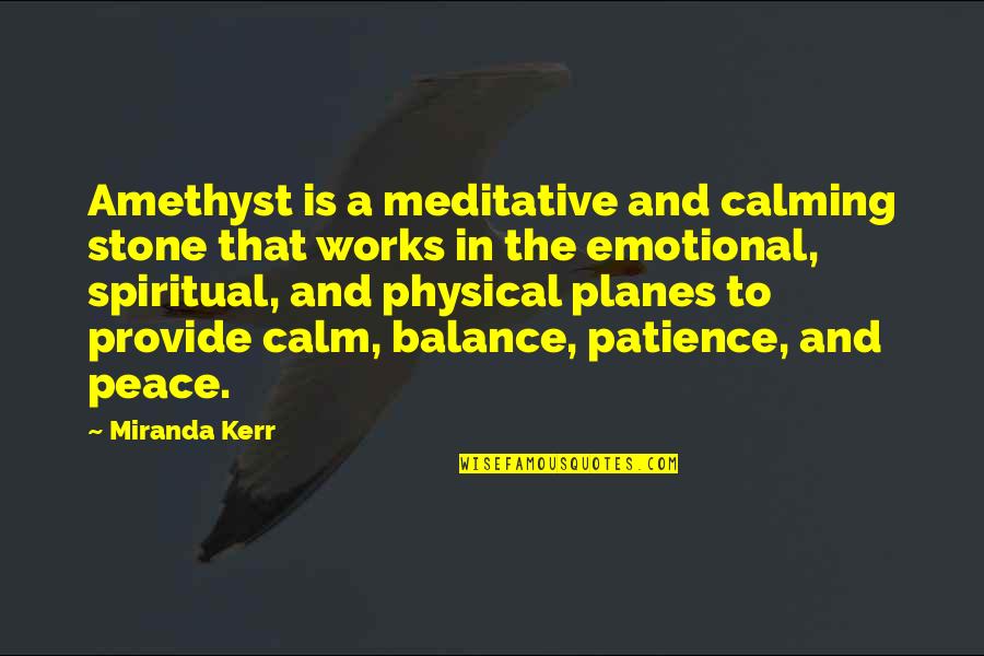 Music Kodaly Quotes By Miranda Kerr: Amethyst is a meditative and calming stone that Music Kodaly Quotes By Miranda Kerr: Amethyst is a meditative and calming stone that