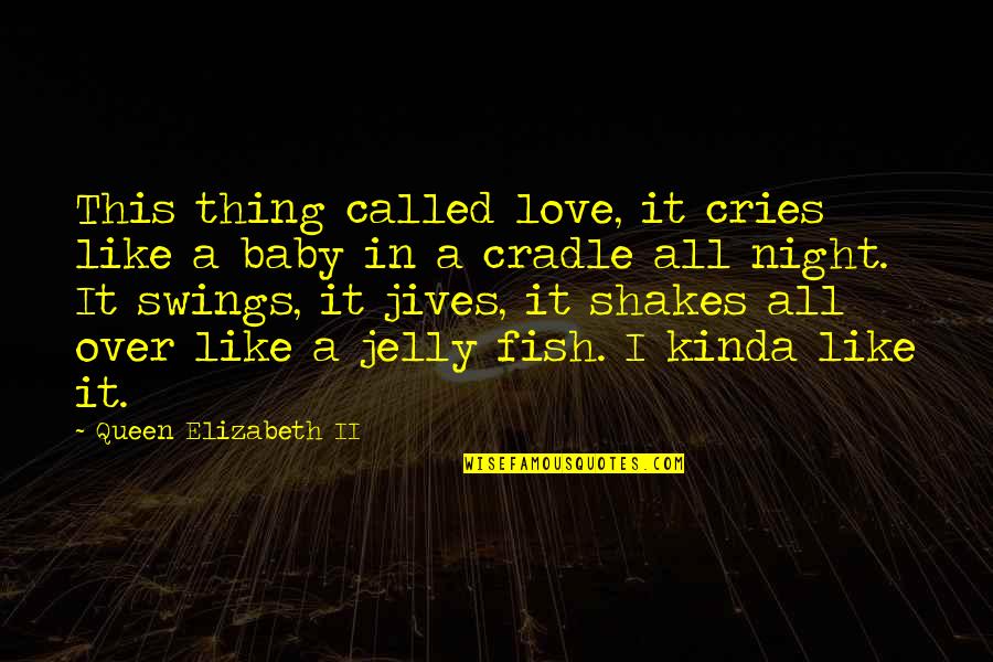 Music Kodaly Quotes By Queen Elizabeth II: This thing called love, it cries like a Music Kodaly Quotes By Queen Elizabeth II: This thing called love, it cries like a