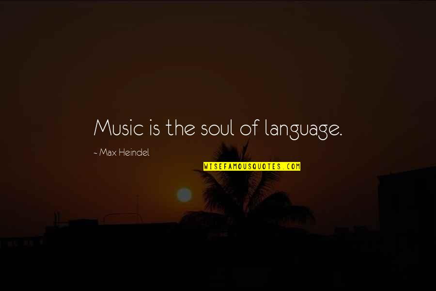 Music Language Of The Soul Quotes By Max Heindel: Music is the soul of language.