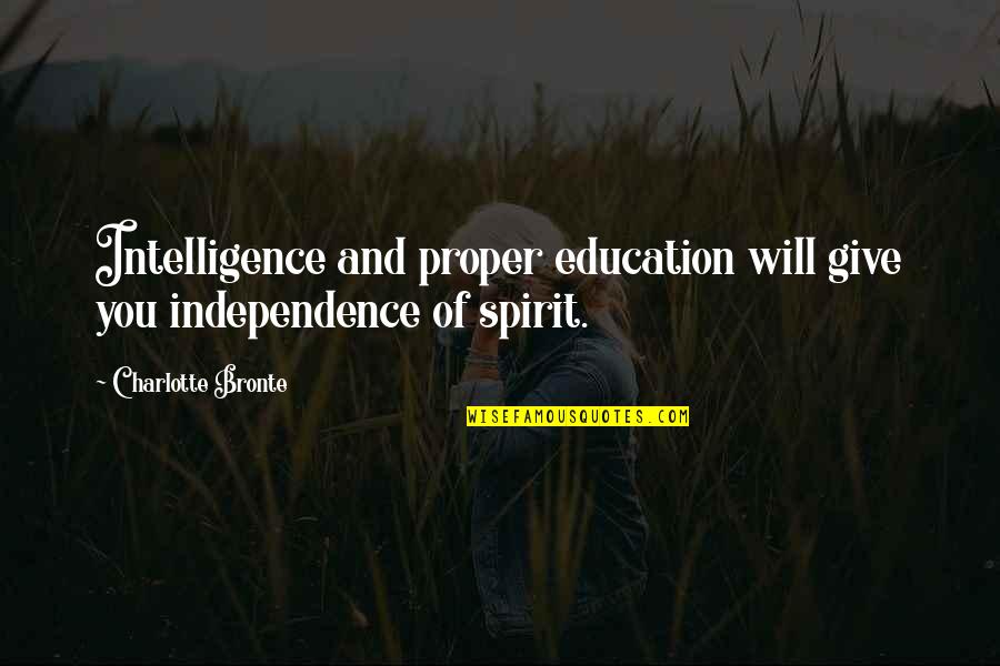 Music Lasts Forever Quotes By Charlotte Bronte: Intelligence and proper education will give you independence