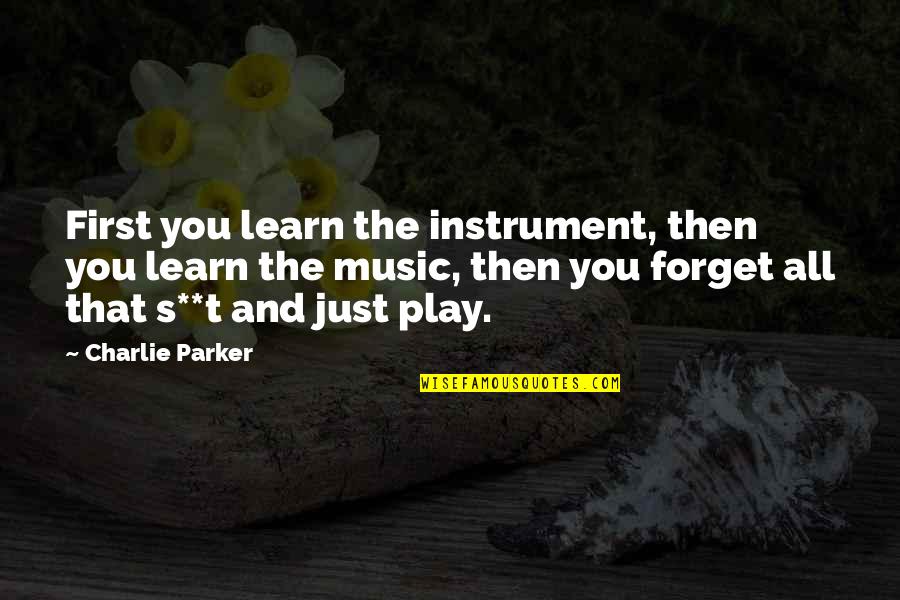Music Learning Quotes By Charlie Parker: First you learn the instrument, then you learn