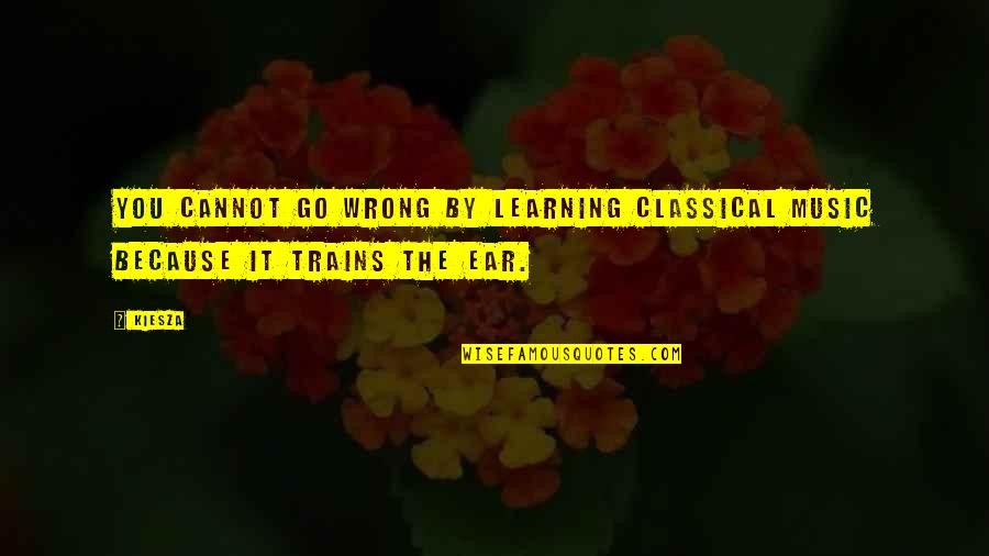 Music Learning Quotes By Kiesza: You cannot go wrong by learning classical music