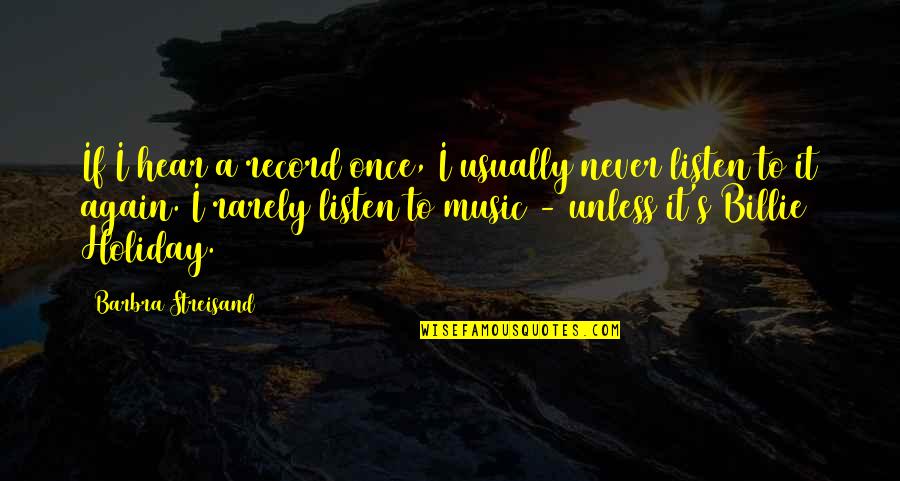 Music Listen Quotes By Barbra Streisand: If I hear a record once, I usually
