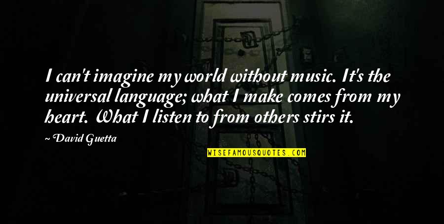 Music Listen Quotes By David Guetta: I can't imagine my world without music. It's