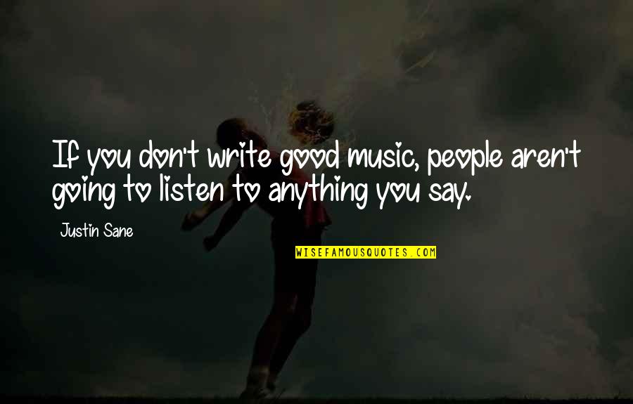 Music Listen Quotes By Justin Sane: If you don't write good music, people aren't