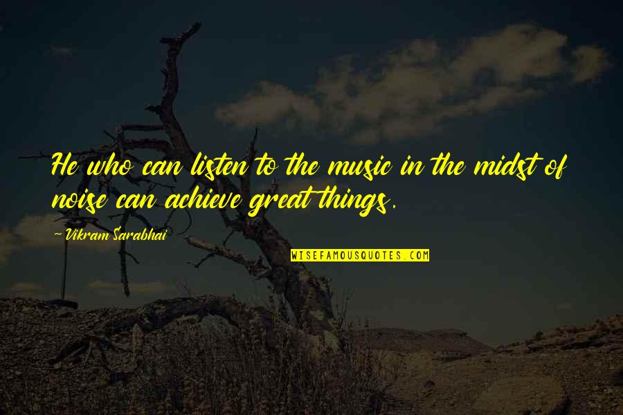 Music Listen Quotes By Vikram Sarabhai: He who can listen to the music in