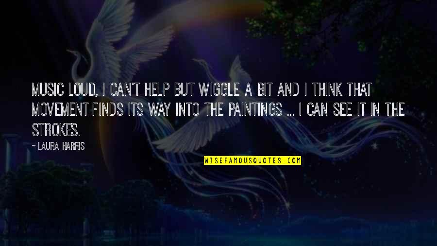 Music Loud Quotes By Laura Harris: Music loud, I can't help but wiggle a