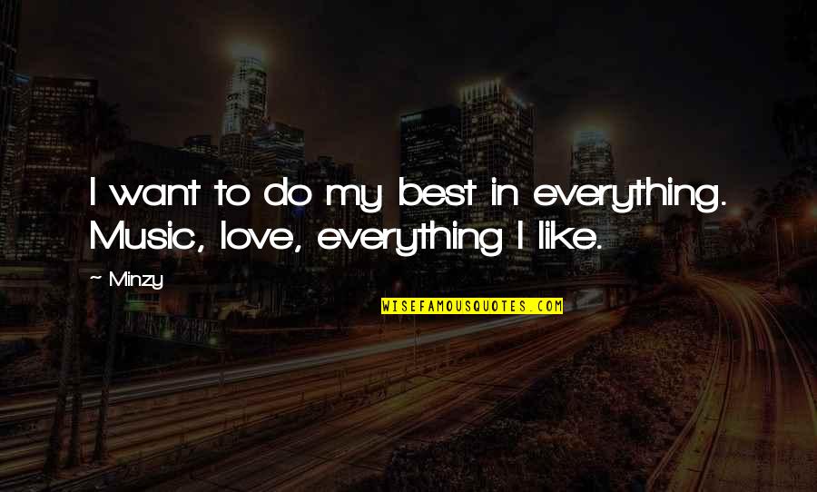 Music Love Quotes By Minzy: I want to do my best in everything.