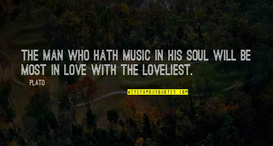 Music Love Soul Quotes By Plato: The man who hath music in his soul