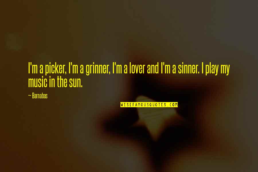 Music Lover Quotes By Barnabas: I'm a picker, I'm a grinner, I'm a