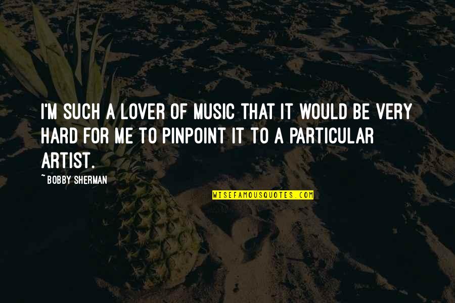 Music Lover Quotes By Bobby Sherman: I'm such a lover of music that it