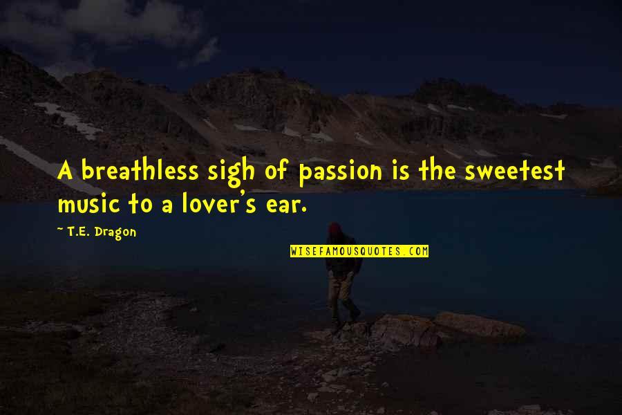 Music Lover Quotes By T.E. Dragon: A breathless sigh of passion is the sweetest