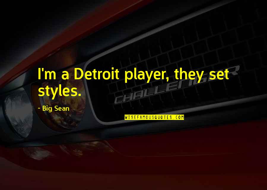 Music Lovers Quotes By Big Sean: I'm a Detroit player, they set styles.