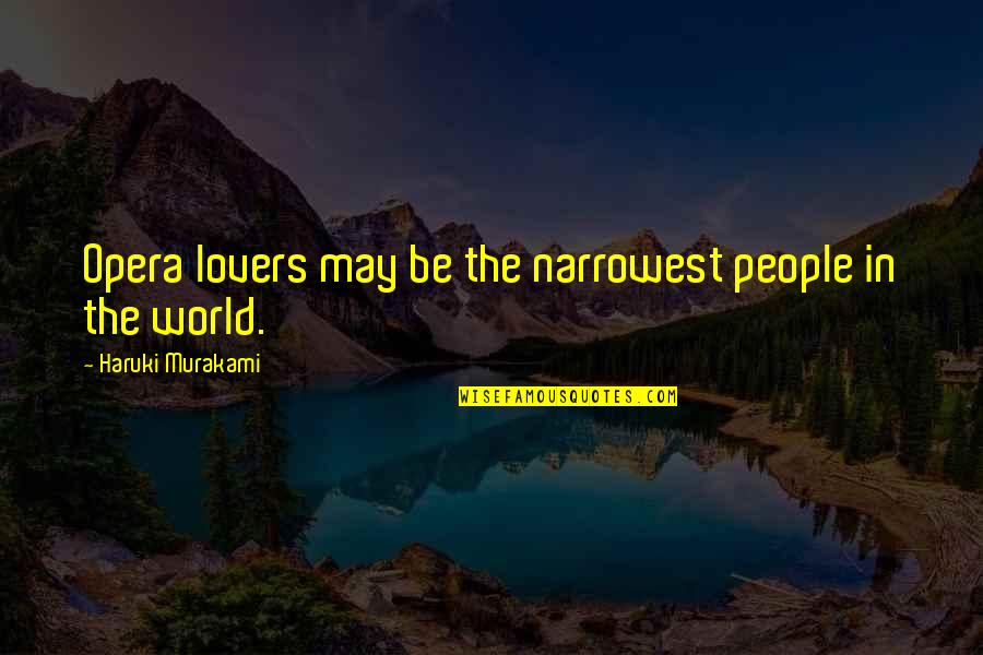 Music Lovers Quotes By Haruki Murakami: Opera lovers may be the narrowest people in