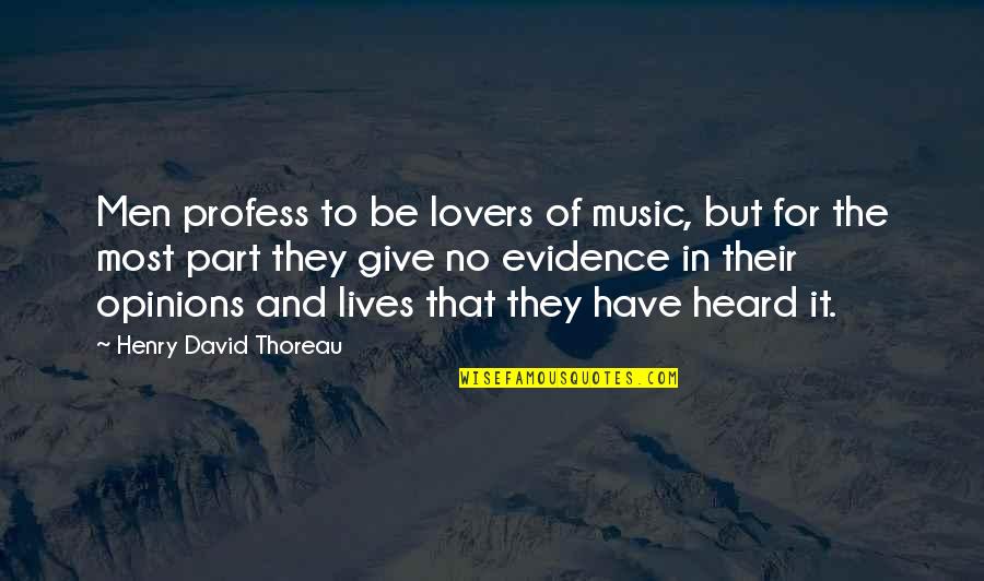 Music Lovers Quotes By Henry David Thoreau: Men profess to be lovers of music, but