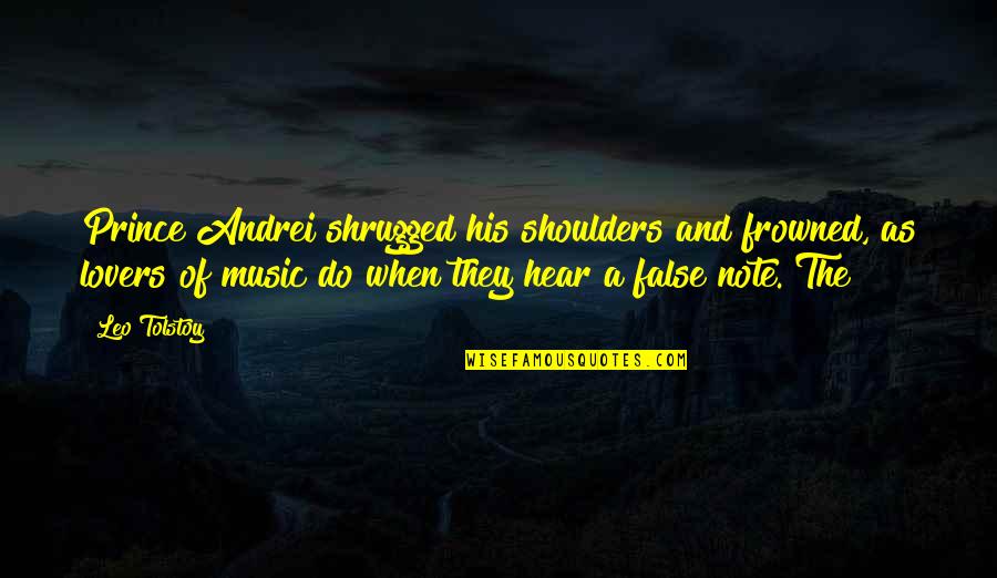 Music Lovers Quotes By Leo Tolstoy: Prince Andrei shrugged his shoulders and frowned, as