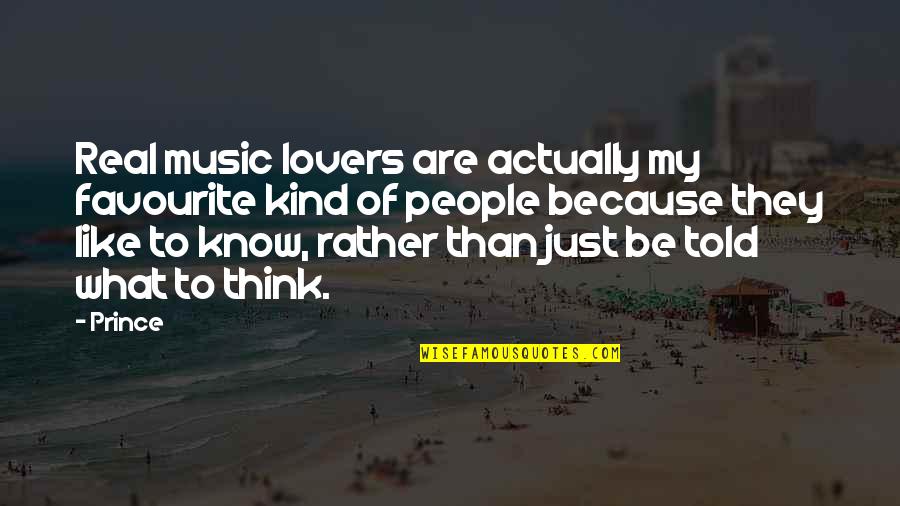 Music Lovers Quotes By Prince: Real music lovers are actually my favourite kind