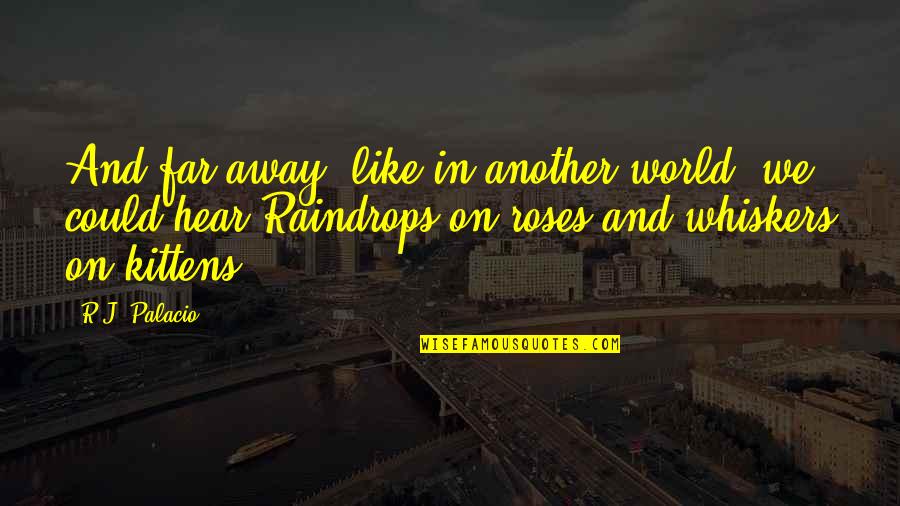 Music Lovers Quotes By R.J. Palacio: And far away, like in another world, we