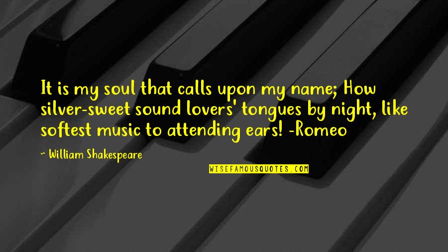 Music Lovers Quotes By William Shakespeare: It is my soul that calls upon my