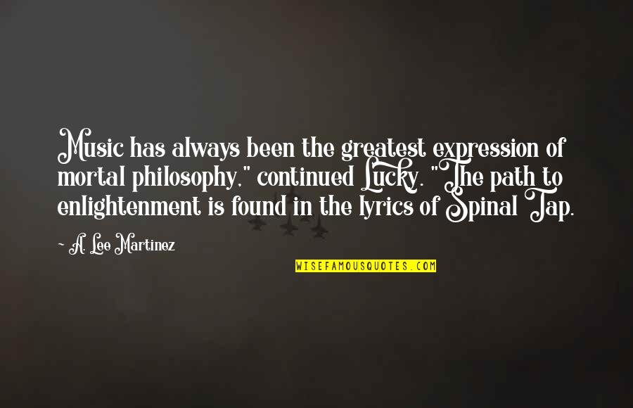 Music Lyrics Quotes By A. Lee Martinez: Music has always been the greatest expression of Music Lyrics Quotes By A. Lee Martinez: Music has always been the greatest expression of