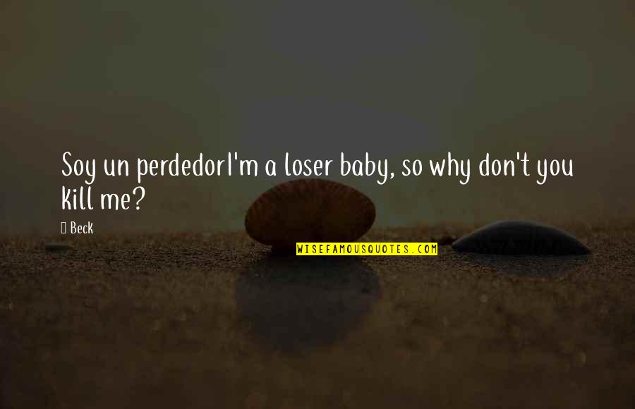 Music Lyrics Quotes By Beck: Soy un perdedorI'm a loser baby, so why