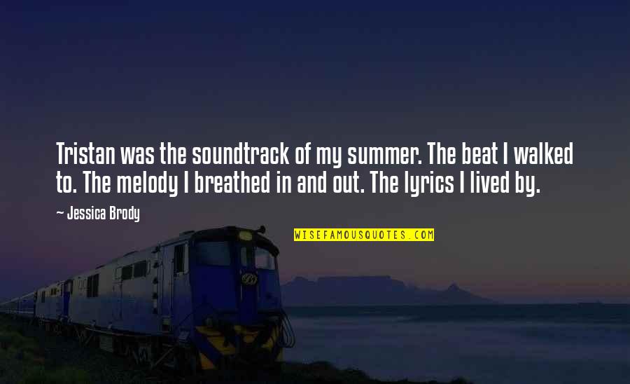 Music Lyrics Quotes By Jessica Brody: Tristan was the soundtrack of my summer. The Music Lyrics Quotes By Jessica Brody: Tristan was the soundtrack of my summer. The