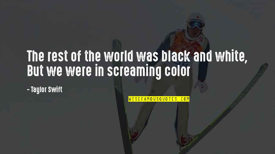 Music Lyrics Quotes By Taylor Swift: The rest of the world was black and