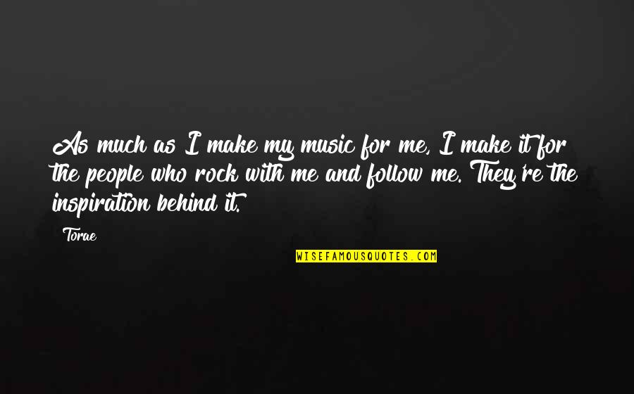 Music Make Me Quotes By Torae: As much as I make my music for