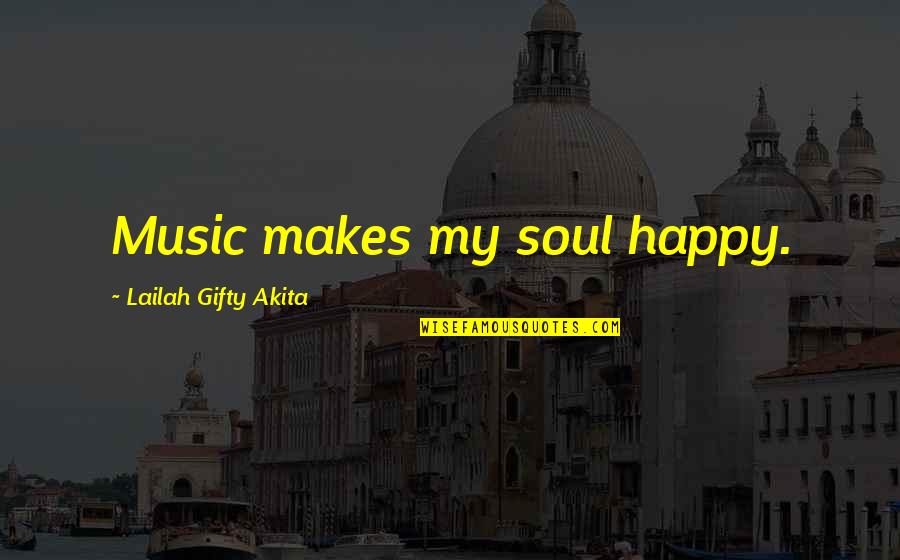 Music Makes Happy Quotes By Lailah Gifty Akita: Music makes my soul happy.