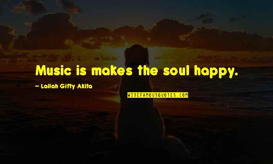Music Makes Happy Quotes By Lailah Gifty Akita: Music is makes the soul happy.