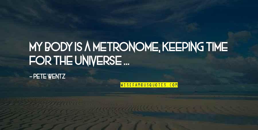 Music Makes Me Cry Quotes By Pete Wentz: My body is a metronome, keeping time for