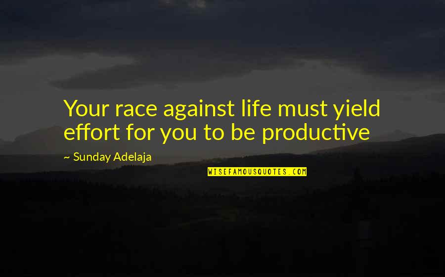 Music Makes Me Cry Quotes By Sunday Adelaja: Your race against life must yield effort for Music Makes Me Cry Quotes By Sunday Adelaja: Your race against life must yield effort for