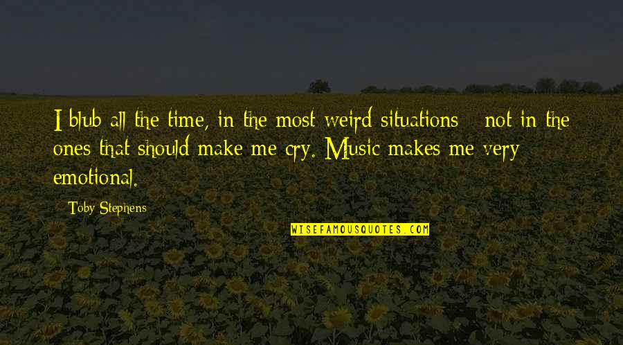 Music Makes Me Cry Quotes By Toby Stephens: I blub all the time, in the most Music Makes Me Cry Quotes By Toby Stephens: I blub all the time, in the most