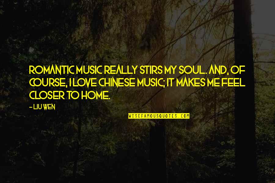 Music Makes Me Feel Quotes By Liu Wen: Romantic music really stirs my soul. And, of