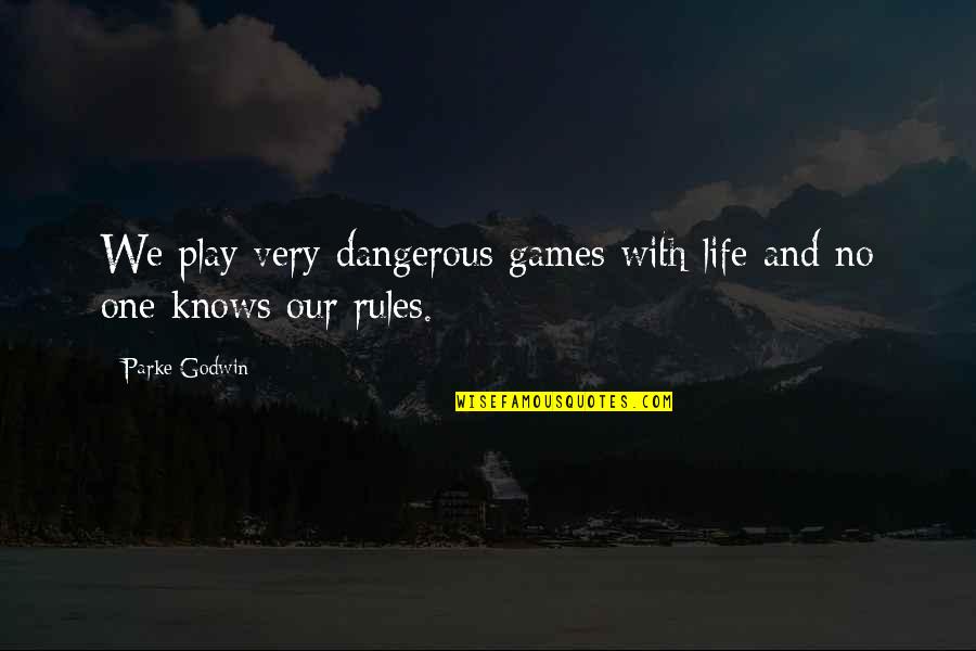 Music Makes Me Relax Quotes By Parke Godwin: We play very dangerous games with life and