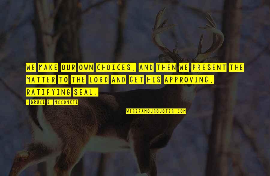 Music Makes Memories Quotes By Bruce R. McConkie: We make our own choices, and then we Music Makes Memories Quotes By Bruce R. McConkie: We make our own choices, and then we