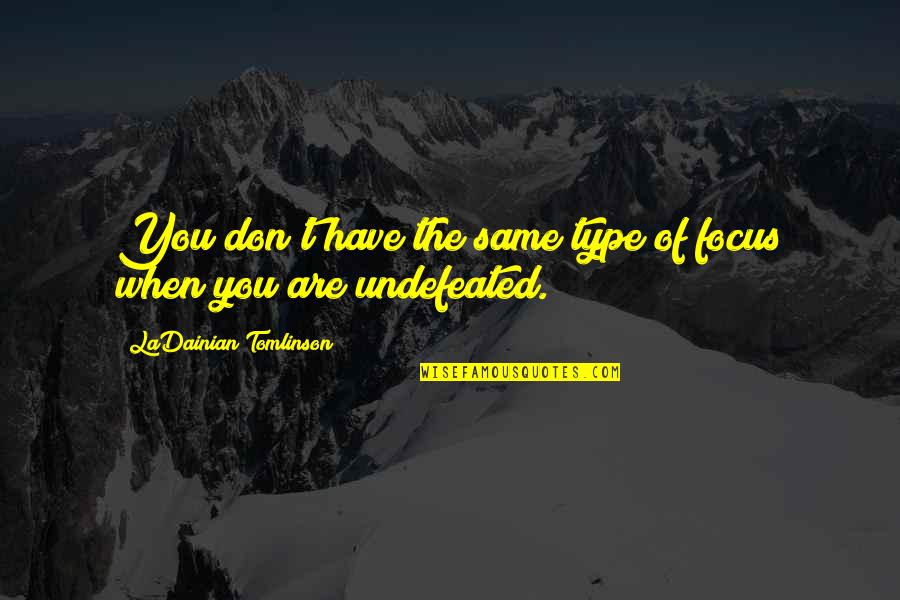 Music Makes My Day Quotes By LaDainian Tomlinson: You don't have the same type of focus