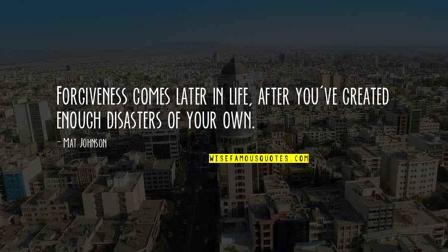 Music Makes My Day Quotes By Mat Johnson: Forgiveness comes later in life, after you've created