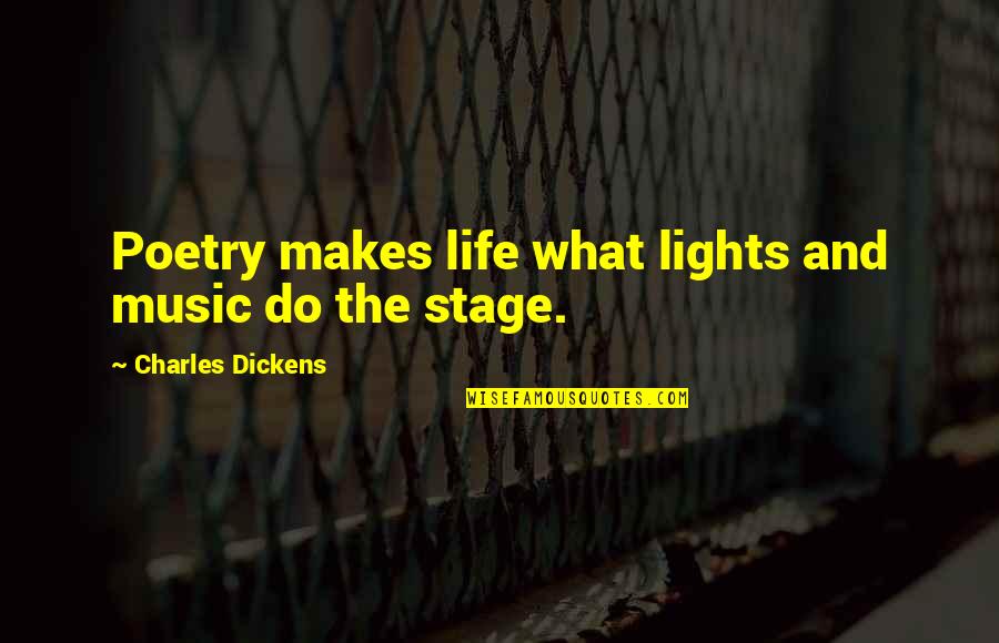 Music Makes My Life Quotes By Charles Dickens: Poetry makes life what lights and music do