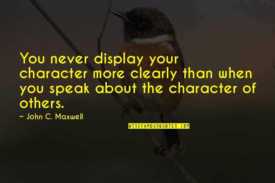 Music Makes Us Happy Quotes By John C. Maxwell: You never display your character more clearly than