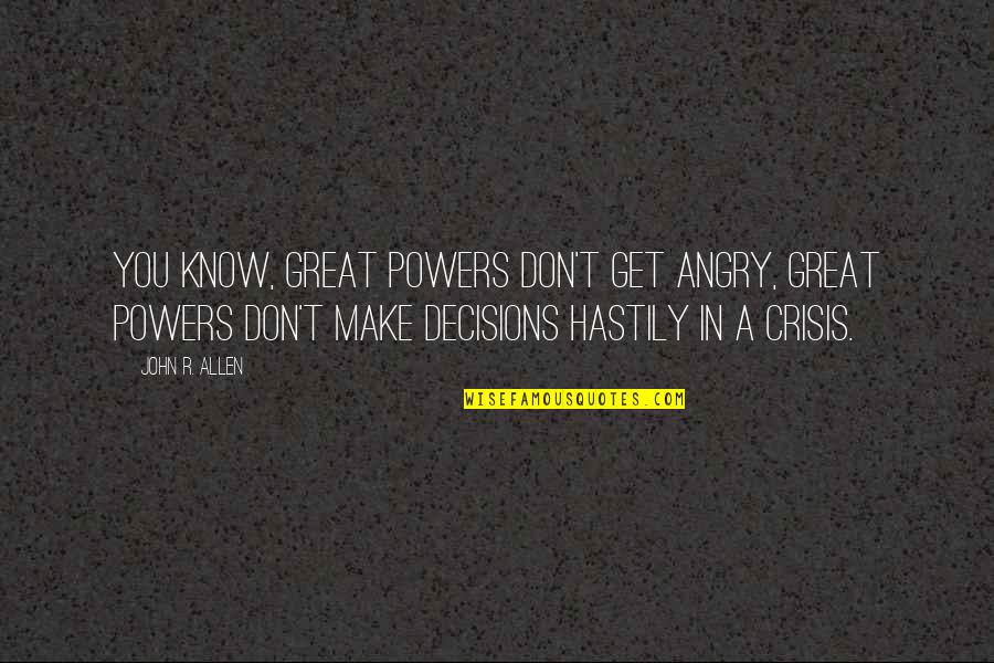 Music Makes Us Happy Quotes By John R. Allen: You know, great powers don't get angry, great