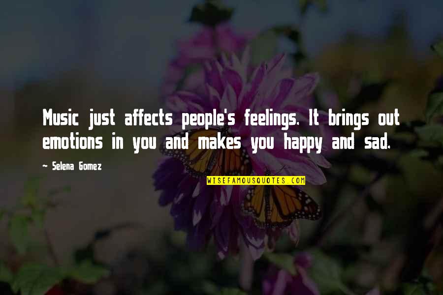 Music Makes Us Happy Quotes By Selena Gomez: Music just affects people's feelings. It brings out