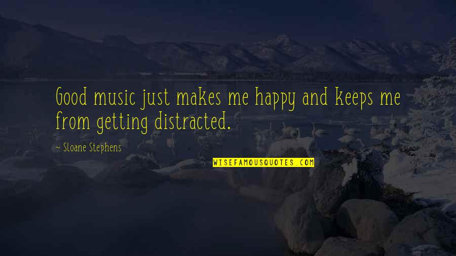 Music Makes Us Happy Quotes By Sloane Stephens: Good music just makes me happy and keeps