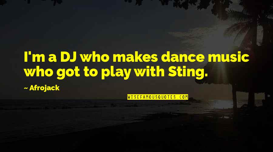 Music Makes You Dance Quotes By Afrojack: I'm a DJ who makes dance music who