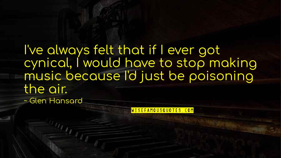 Music Making Quotes By Glen Hansard: I've always felt that if I ever got