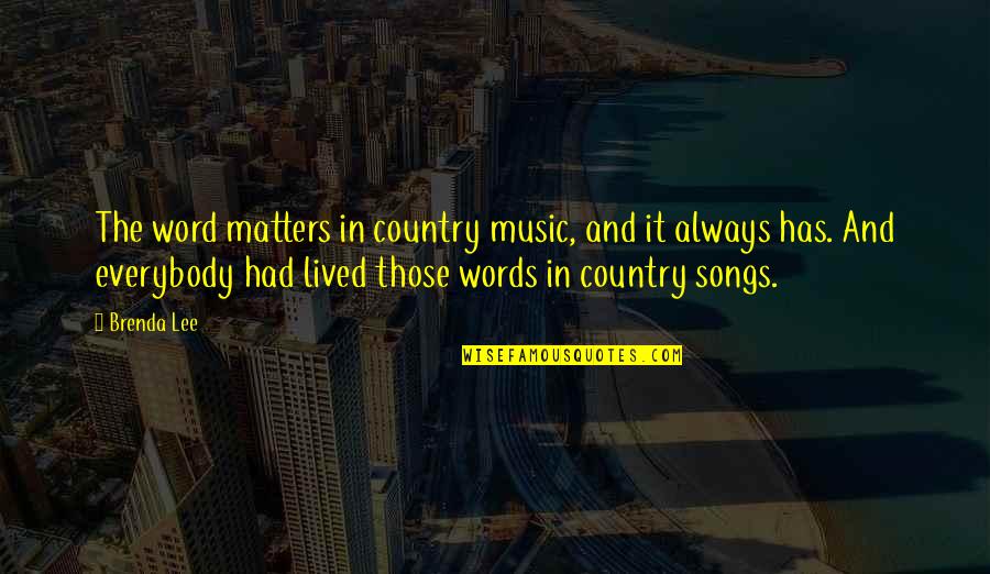 Music Matters Quotes By Brenda Lee: The word matters in country music, and it Music Matters Quotes By Brenda Lee: The word matters in country music, and it