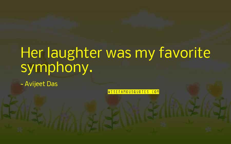 Music Meaning Quotes By Avijeet Das: Her laughter was my favorite symphony.